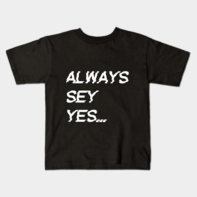 always say yes, Kids T-Shirt by AndkowXD
